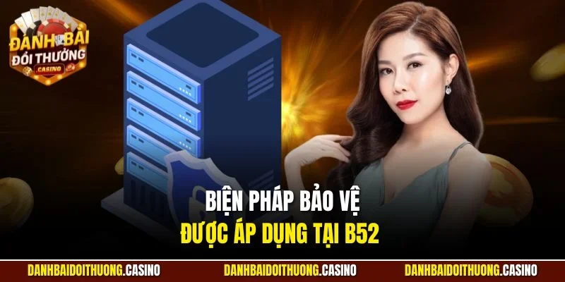 Biện pháp bảo vệ được áp dụng tại B52